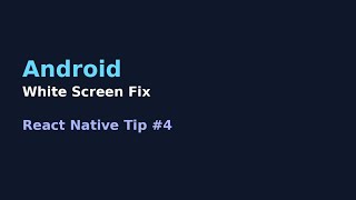 React Native Tip #4 – Fix Android White Screen Issue