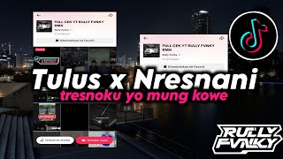 DJ TULUS X NRESNANI VIRAL FYP TIKTOK TERBARU 2024 FULL SONG BY RULLY FVNKY