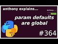 python parameter defaults are (mutable) globals (intermediate) anthony explains #364
