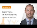 Brain Tumor Immunotherapy featuring Dr. Peter Fecci | The Immunology Podcast