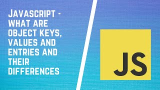 What are Object keys, values and entries in JavaScript and their differences