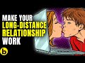 17 Effective Ways To Make Your Long Distance Relationship Work