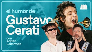 El humor de GUSTAVO CERATI | ADRIÁN LAKERMAN CON PEDRO ROSEMBLAT