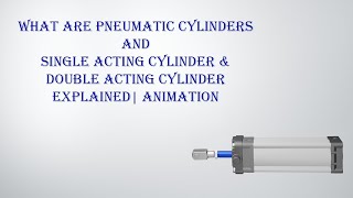 what are Pneumatic cylinders and Single acting cylinder & double acting cylinder explained| Animate