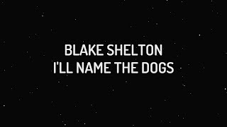 Blake Shelton - I'll Name The Dogs (Lyrics)