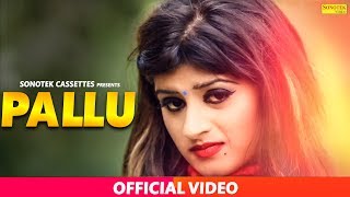 Pallu - New Haryanvi Song 2018 || Himanshi Goswami, Narender Chawriya || POPULAR HARYANVI DJ SONG