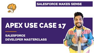 Apex Use Case 17 | Chapter 76 | Salesforce Developer Masterclass
