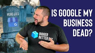 Is Google My Business Dead? [Google Business Profile Critical Update]