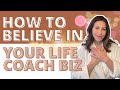 How to Believe in Your Life Coaching Business Before Anyone Else Does