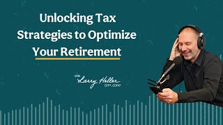 Unlocking Tax Strategies to Optimize Your Retirement [Ep. 152]