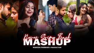Never Going Back Mashup | Neha Kakkar, Atif Aslam, Jubin Nautiyal, Emraan Hashmi | Naresh Parmar