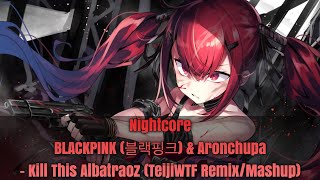 Nightcore → Kill This Albatraoz (TeijiWTF Remix/Mashup) - (Lyrics)
