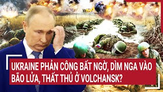 Tin quốc tế: Bất ngờ Nga mất hàng loạt vị trí với quân đội Ukraine,Kiev đang phản công cực mạnh