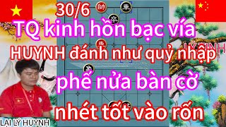 TQ kinh hồn bạc vía HUYNH đánh như quỷ nhập phế nửa bàn cờ nhét tốt vào rốn TQ xanh mặt