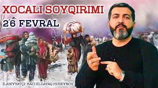 26 Fevral Xocalı soyqırımı | Hacı Eldayaq Huseynov