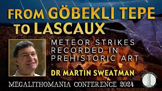 Meteor Strikes Recorded in Prehistoric Art | From Göbekli Tepe to Lascaux | Dr Martin Sweatman
