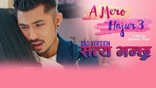 Satya Bhanchhu || Sad Version | Official Video |A Mero Hajur 3 | Pratap Das | Anmol KC, Suhana Thapa