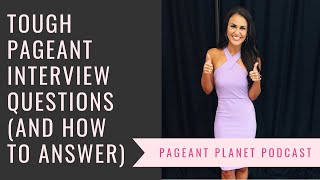 Tough Pageant Interview Questions (and how to answer them) | Pageant Planet Podcast