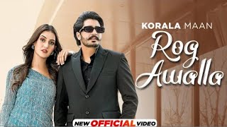 Korala Maan : Rog Awalla | Desi Crew | Ft Khushi Chaudhary | Latest Punjabi Song 2023| mp3 new song|