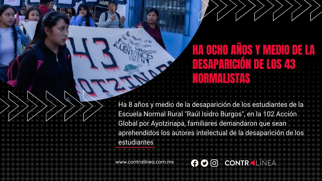 Ha Ocho Años Y Medio De La Desaparición De Los 43 Normalistas - YouTube