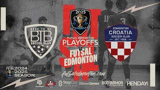 2024-2025 man PLAYOFF / Edmonton Futsal League Serie A - BTB SC vs Edmonton Croatia Soccer Club