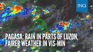 Pagasa: Rain in parts of Luzon, fairer weather in Vis-Min