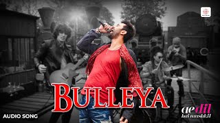 Bulleya - Full Audio Song | Ae Dil Hai Mushkil | Amit Mishra, Shilpa Rao | Pritam Hit Song