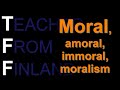 Moral, amoral, immoral, moralism