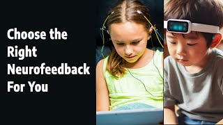 How to Choose the Right Neurofeedback System: The #1 Thing You Need to Know