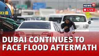 Dubai Floods 2024 LIVE | Dubai Faces Massive Clean Up After Deluge Swamps Glitzy Desert City | N18L