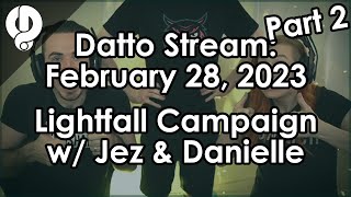 Datto Stream: Day 1 of Lightfall w/ Jez and Danielle Part 2 - February 28, 2023