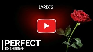 Ed Sheeran - PERFECT - Lyrics