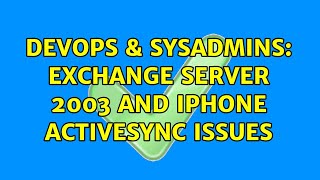 DevOps & SysAdmins: Exchange Server 2003 and Iphone activesync issues (2 Solutions!!)