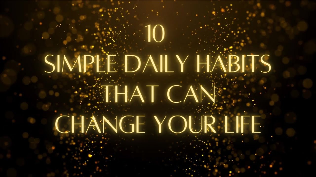 Transform Your Life With These 10 Simple Daily Habits - YouTube