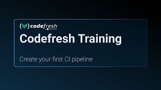 Codefresh Training: Create your first CI pipeline