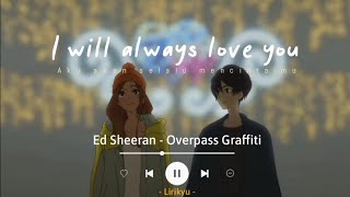 Overpass Graffiti - Ed Sheeran (Lyrics Terjemahan) I will always love you for what it's worth