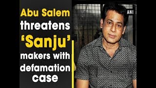 Abu Salem threatens ‘Sanju’ makers with defamation case - #ANI News