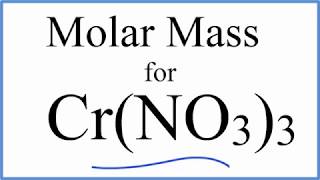 Molar Mass / Molecular Weight of Cr(NO3)3: Chromium (III) Nitrate