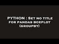 PYTHON : Set no title for pandas boxplot (groupby)