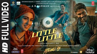 Little Little Full Video |Atrangi Re|@ARRahman|Akshay K, Dhanush, Sara A K | Hiral V, Irshad K