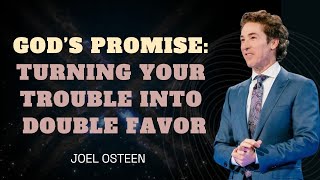 GOD’S PROMISE: TURNING YOUR TROUBLE INTO DOUBLE FAVOR - Joel Osteen Powerful Inspirational Message