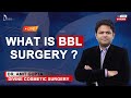 What Is BBL Surgery ? Live By Dr Amit Gupta