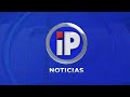 🔴 IP Noticias EN VIVO | Información periodística en todo momento.