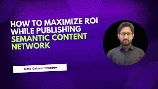 How to maximize ROI while publishing Semantic Content Network