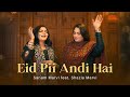 Eid Pii Andi Hai – Sanam Marvi & Shazia Marvi's Mesmerizing Eid Special (Official Video)