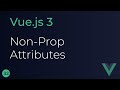 Vue JS 3 Tutorial - 32 - Non Prop Attributes