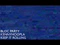 bloc party kennyhoopla keep it rolling official audio