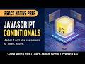 JavaScript Conditionals (If/Else) — React Native Prep Ep 4.1