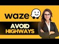 How To Avoid Highways Waze - Full Guide (2025)