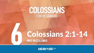 Colossians 2:1-14 – Mike Mazzalongo | BibleTalk.tv
